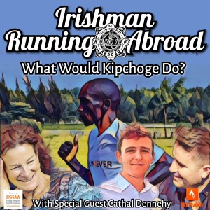 Irishman Running Abroad with Sonia O‘Sullivan: ”What Would Kipchoge Do?” With Special Guest Cathal Dennehy