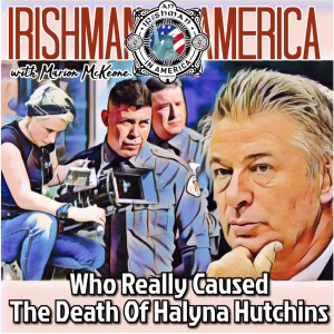 Who Really Caused The Death Of Halyna Hutchins - Irishman In America With Marion McKeone (Trailer)