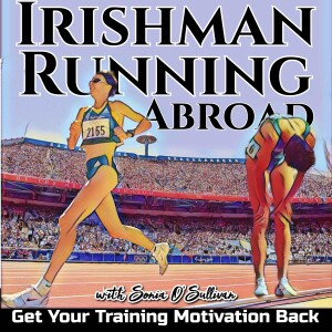 How To Handle A Dip In Training Motivation - Irishman Running Abroad With Sonia O’Sullivan
