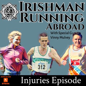 Irishman Running Abroad - Injuries Episode With Special Guest Vinny Mulvey