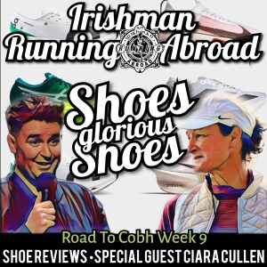 Shoes Glorious Shoes & The Road To Cobh Week 9 - Irishman Running Abroad