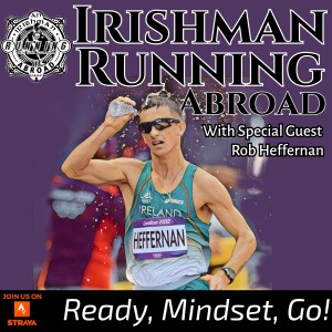 Irishman Running Abroad - Ready, Mindset, Go with Rob Heffernan (First Half)