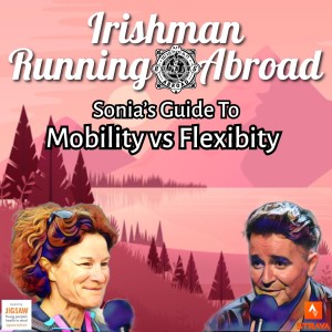 Irishman Running Abroad with Sonia O’Sullivan: “Sonia’s Guide To Mobility vs Flexibility”