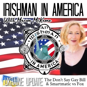 Ukraine Update, The Don’t Say Gay Bill & Smartmatic vs Fox - Irishman In America With Marion McKeone (Mini Pod)