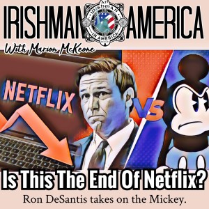 Is This The End Of Netflix? (Ron DeSantis Takes On The Mickey) Irishman In America With Marion McKeone
