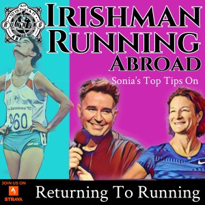 Irishman Running Abroad - Returning To Running After A Break - Sonia’s Top Tips (Part 1 of 2)