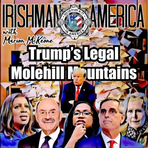 Irishman In America - Trump’s Legal Molehill Mountain (Part1 of 2)