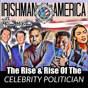 Irishman In America - The Rise & Rise Of The Celebrity Politician (Part1)