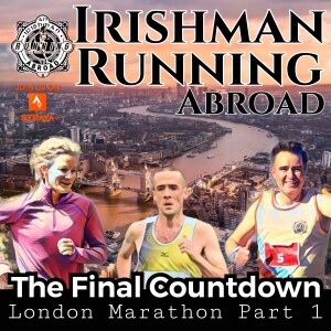 London Marathon Special Part 1 - The Final Countdown - Irishman Running Abroad