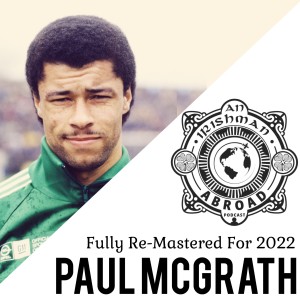 Paul McGrath - Re-Mastered Episode 2022 - Part 1