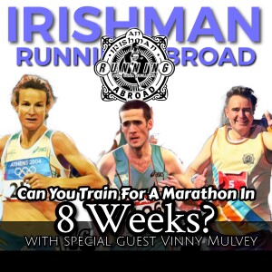 Can You Train For A Marathon In 8 Weeks? - Irishman Running Abroad Podcast