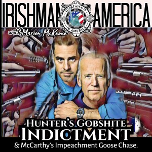 Hunter Biden’s Gobshite Indictment & McCarthy’s Impeachment Goose Chase - Irishman In America With Marion McKeone