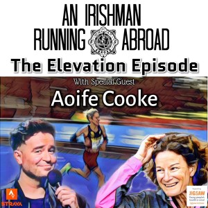 Irishman Running Abroad with Sonia O’Sullivan: “The Elevation Episode With Special Guest Aoife Cooke”