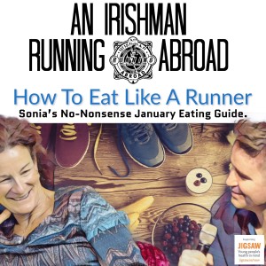 Irishman Running Abroad: “How To Eat Like A Runner: Sonia's No-Nonsense January Eating Guide