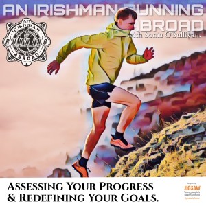 Irishman Running Abroad With Sonia O’Sullivan: Episode 7 “Assessing Your Progress & Redefining Your Goals.”