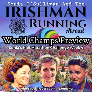 Irishman Running Abroad - World Championships Preview With Cathal Dennehy & Sonia O’Sullivan.