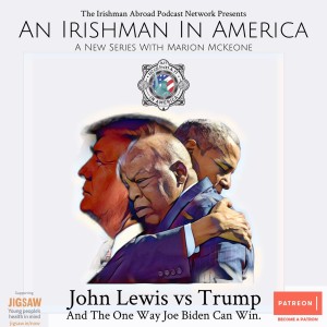An Irishman In America (John Lewis vs Trump And The One Way Joe Biden Can Win with Marion McKeone): Episode 375 (Trailer)