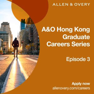 Hong Kong Graduate Careers Series - episode 3: Journey of a trainee solicitor at Allen & Overy, more than you expect
