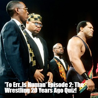 ’To Err..Is Human’ Episode 2: The Wrestling 20 Years Ago Quiz!