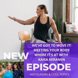 We’ve Got To Move It!  Meeting Your Body Where It’s At with Kaisa Keranen