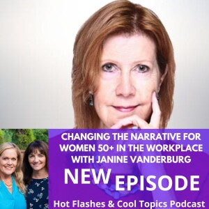 Changing the Narrative for Women 50+ in the Workplace with Janine Vanderburg