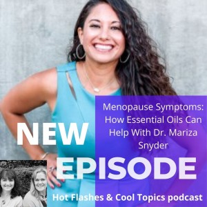 Menopause Symptoms: How Essential Oils Can Help With Dr. Mariza Snyder