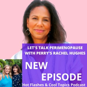 Let’s Talk Perimenopause with Perry’s Rachel Hughes