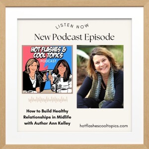 How to Build Healthy Relationships in Midlife with Author Ann Kelley.