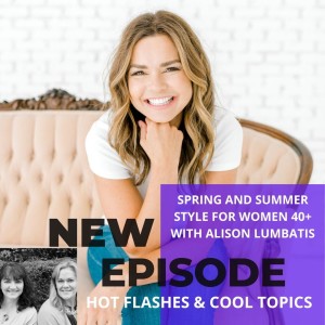 Spring and Summer Style for Women 40+ with Alison Lumbatis