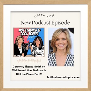 Courtney Thorne-Smith on Midlife and How Melrose is Still the Place, Part 2