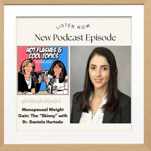 Menopausal Weight Gain: The ”Skinny” with Dr. Daniela Hurtado