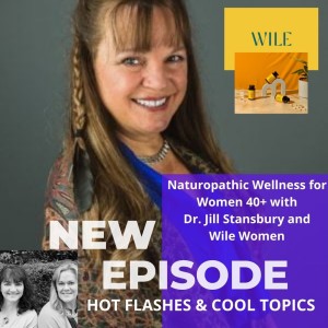 Naturopathic Wellness for Women 40+ with Dr. Jill Stansbury and Wile Women