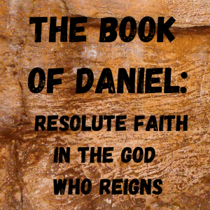 Changing Times, Unchanging God - Daniel