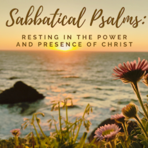 Resting in the Greatness and Goodness of God - Sabbatical Psalms