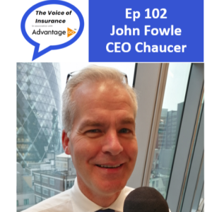 Ep 102 John Fowle CEO Chaucer: A great time to be someone‘s growth engine