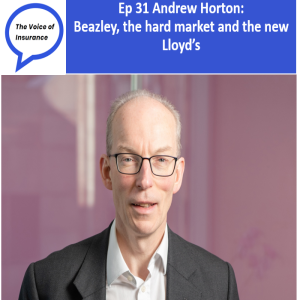 Ep 31 Andrew Horton: Beazley, the hard market and the new Lloyd’s