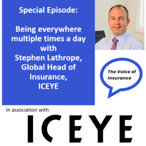 Special Episode: Being everywhere multiple times a day with Stephen Lathrope, Global Head of Insurance, ICEYE