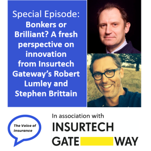 Special Episode: Bonkers or Brilliant? A fresh perspective on innovation from Insurtech Gateway’s Robert Lumley and Stephen Brittain
