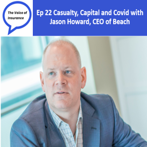 Ep 22 Casualty, Capital and Covid with Jason Howard CEO of Beach