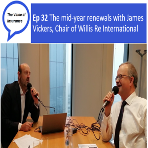 Ep 32 The mid-year renewals with James Vickers, Chair of Willis Re International 