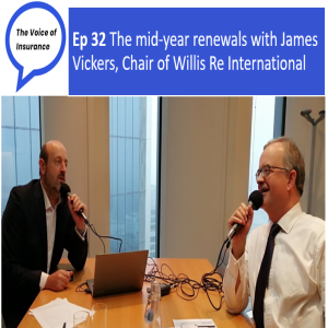 Ep 32 The mid-year renewals with James Vickers, Chair of Willis Re International