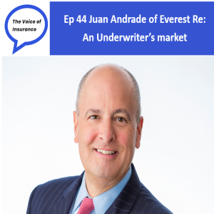 Ep 44 Juan Andrade of Everest Re:  An Underwriter’s market