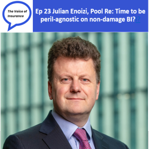 Ep 23 Julian Enoizi of Pool Re: Time to become peril-agnostic on non-damage BI? 