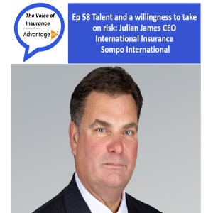 Ep 58 Talent and a willingness to take on risk: Julian James CEO International Insurance, Sompo International