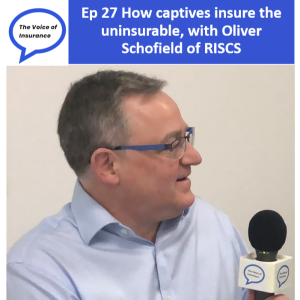 Ep 27 How captives insure the uninsurable, with Oliver Schofield of RISCS