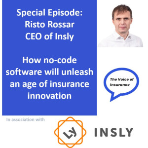 Special Ep. Risto Rossar CEO of Insly: How no-code software will unleash an age of insurance innovation