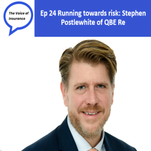 Ep 24 Running towards risk: Stephen Postlewhite of QBE Re