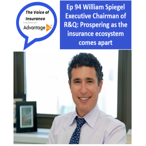 Ep 94 William Spiegel Executive Chairman R&Q: Prospering as the insurance ecosystem comes apart