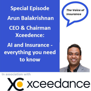 Special Ep Arun Balakrishnan CEO Xceedence: AI and Insurance - everything you need to know