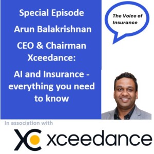 Special Ep Arun Balakrishnan CEO Xceedance: AI and Insurance - everything you need to know